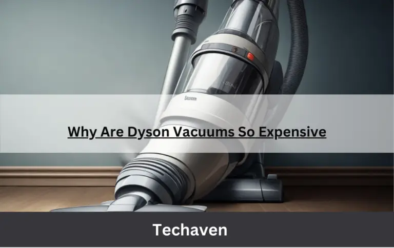 Why Are Dyson Vacuums So Expensive