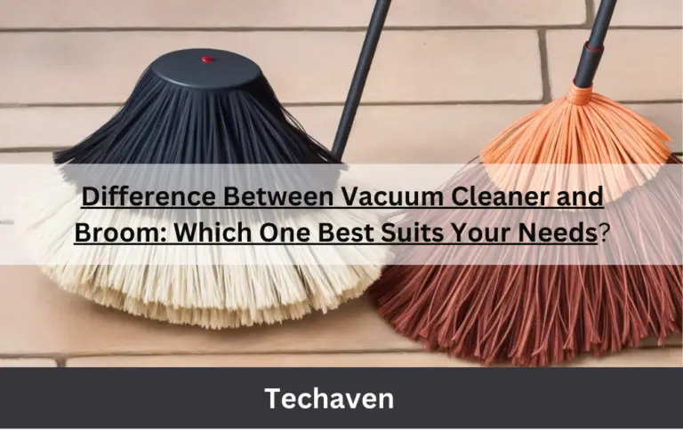 Difference Between Vacuum Cleaner and Broom: Which One Best Suits Your Needs