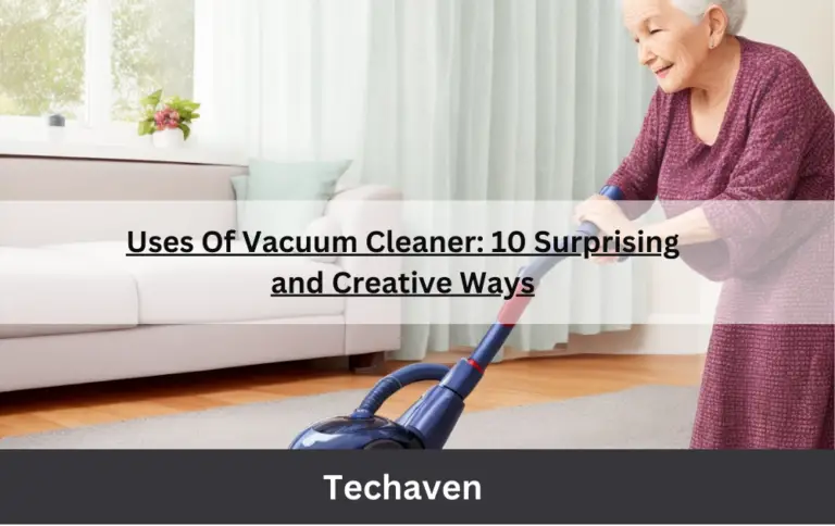 Uses Of Vacuum Cleaner: 10 Surprising and Creative Ways