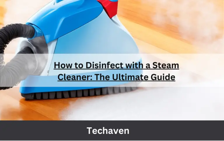 How to Disinfect with a Steam Cleaner: The Ultimate Guide