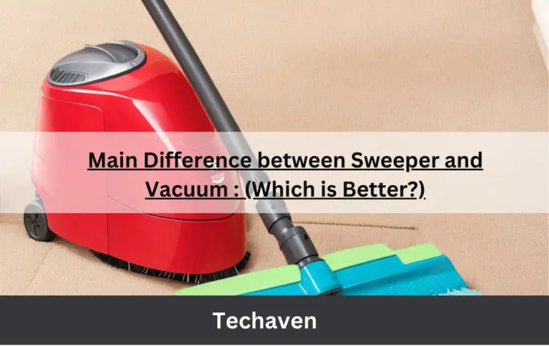 Main Difference between Sweeper and Vacuum : (Which is Better?)